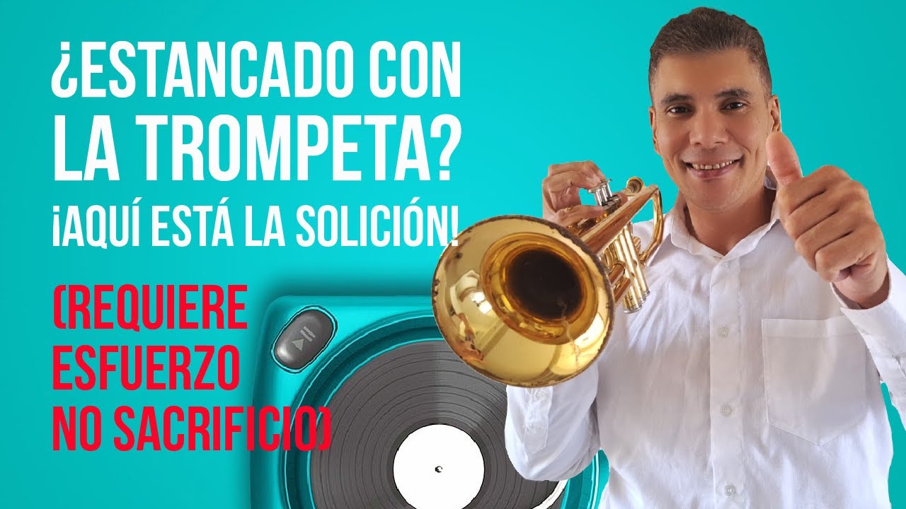 ¿Estás estancado con la trompeta? ¿Te estás sacrificando por horas y no avanzas? Aquí la solución