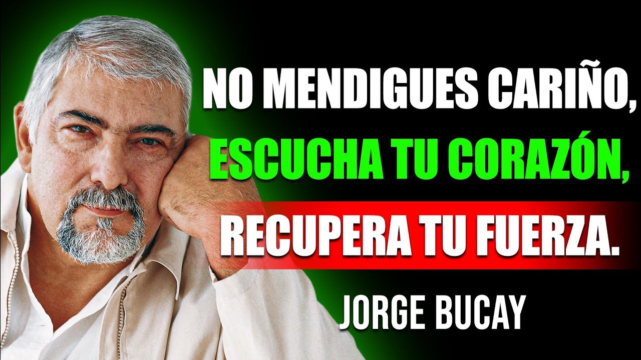 Cuando Dejas de Rogar Amor, Empiezas a Recuperar Tu Poder | Jorge Bucay