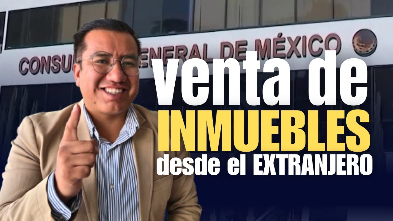 Cómo vender un INMUEBLE en México desde el EXTRANJERO