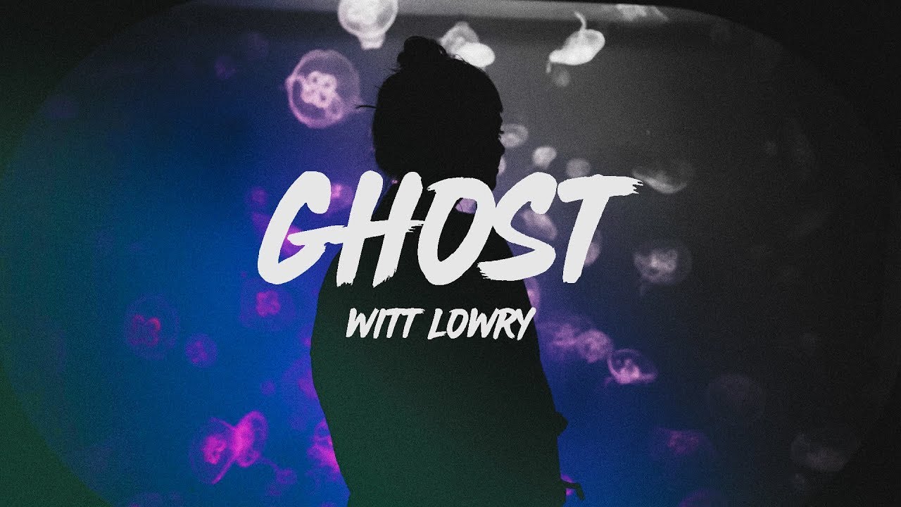 Witt Lowry - Ghost (Lyrics)