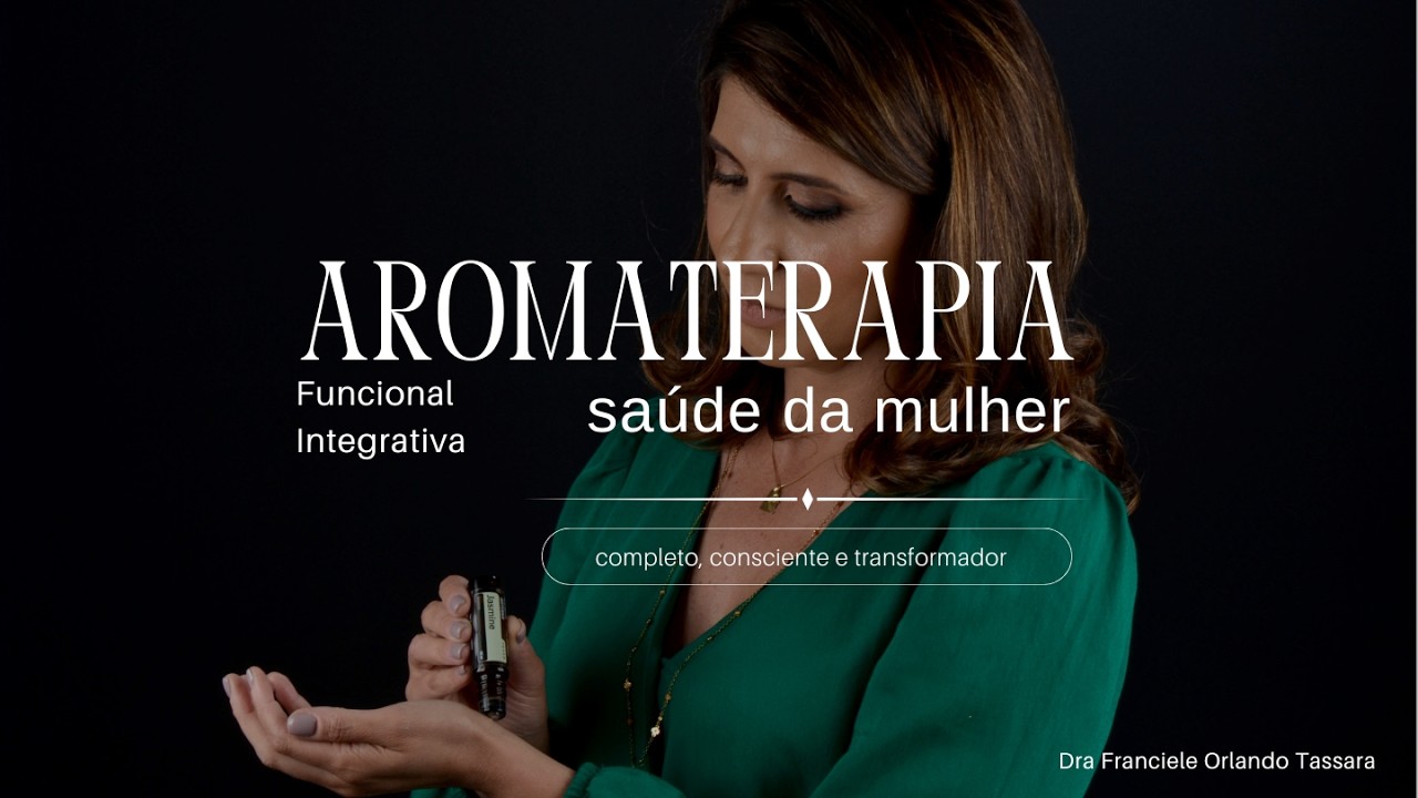 Aromaterapia Funcional Integrativa na saúde da mulher