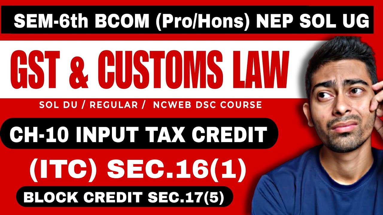 CH-10 ITC Input Tax Credit [Sec. 16] |GST & Customs Law | Semester-6th NEP SOL DU| Bcom(Pro/Hons)GST