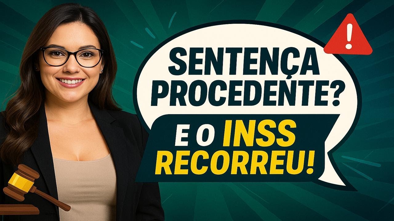 🎯 SENTENÇA PROCEDENTE ✅ E O INSS RECORREU: E AGORA, O QUE ACONTECE?