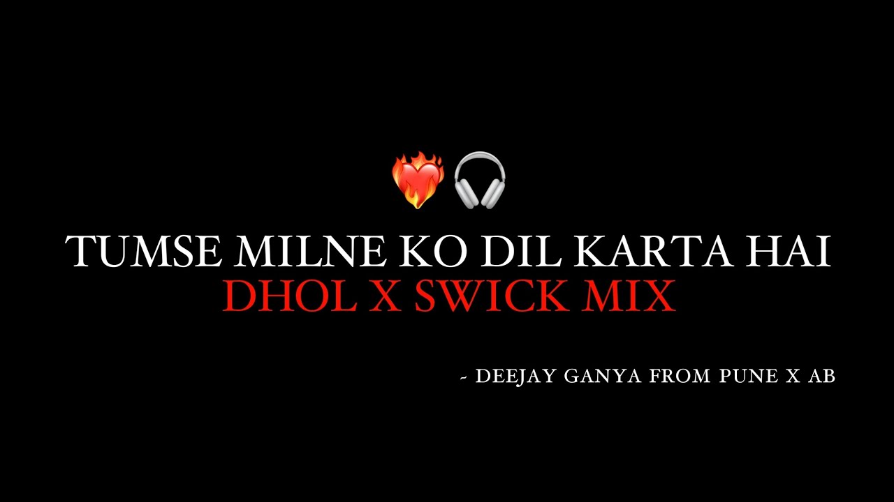 TUMSE MILNE KO DIL KARTA HAI ( DHOL X SWICK MIX ) DEEJAY GANYA FROM PUNE X AB