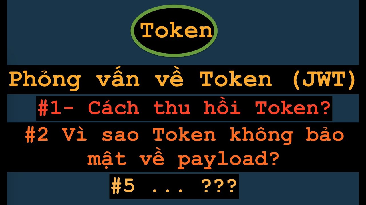 Token (JWT) Làm sao thu hồi một token bị HACK và một vài câu hỏi về mức độ an toàn khi sử dụng token