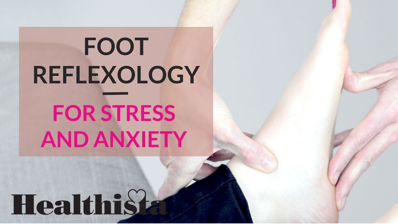 How to Relieve Stress and Anxiety with Foot Reflexology