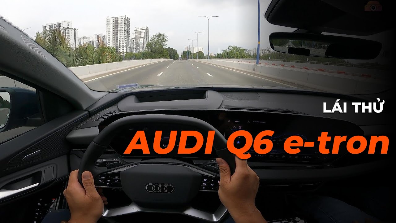 [POV] L&aacute;i thử Audi Q6 e-tron: &Ecirc;m, mạnh v&agrave; kh&aacute;c biệt ngay từ những m&eacute;t đầu ti&ecirc;n