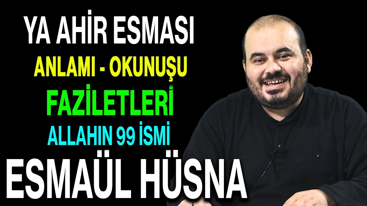 Ya Ahir esmasının anlamı ve faziletleri | Esved Allahın 99 ismi ve anlamı Esmaül Hüsna