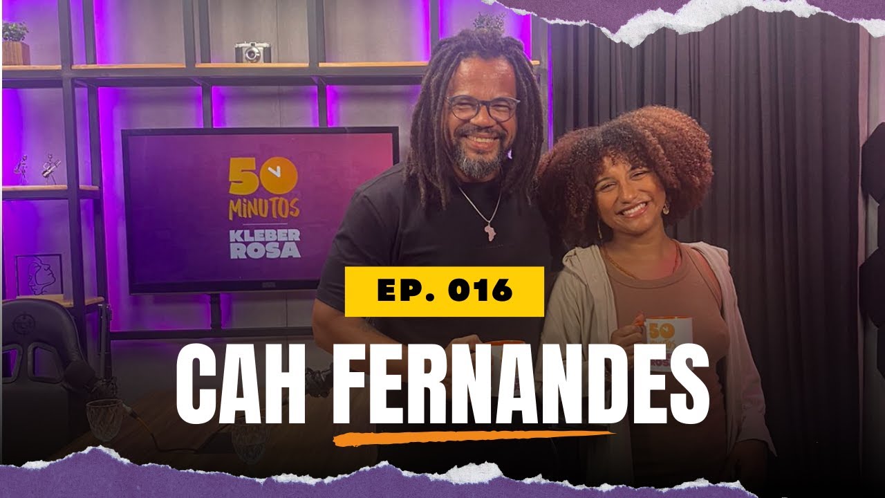 CAH FERNANDES | 50 MINUTOS COM KLEBER ROSA - EP. 016