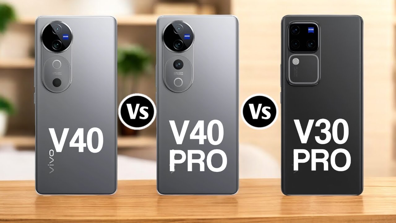 Vivo V40 Vs Vivo V40 Pro Vs Vivo V30 Pro