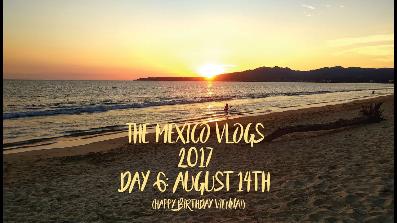 The Mexico Vlogs 2017 [Day 6]