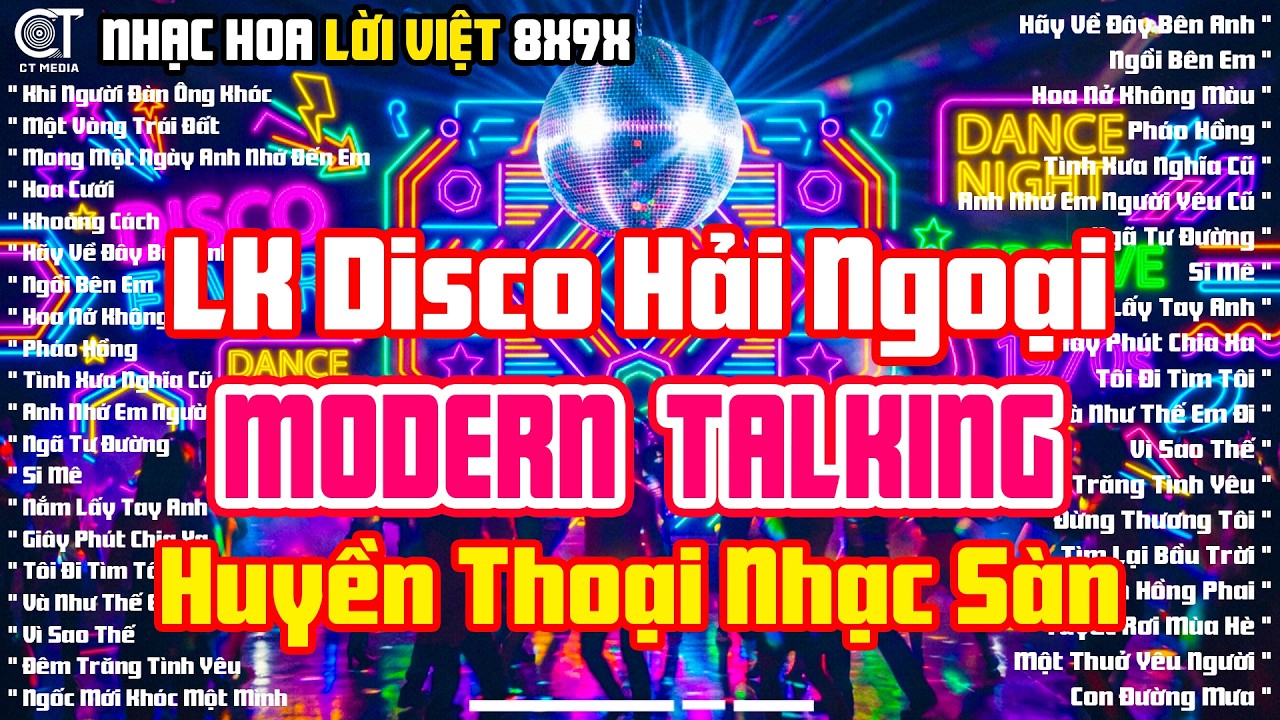 LK Disco Hải Ngoại Modern Talking G&acirc;y Nghiện - Chọn Lọc Album Nhạc Hoa Lời Việt Nhạc S&agrave;n Huyền Thoại