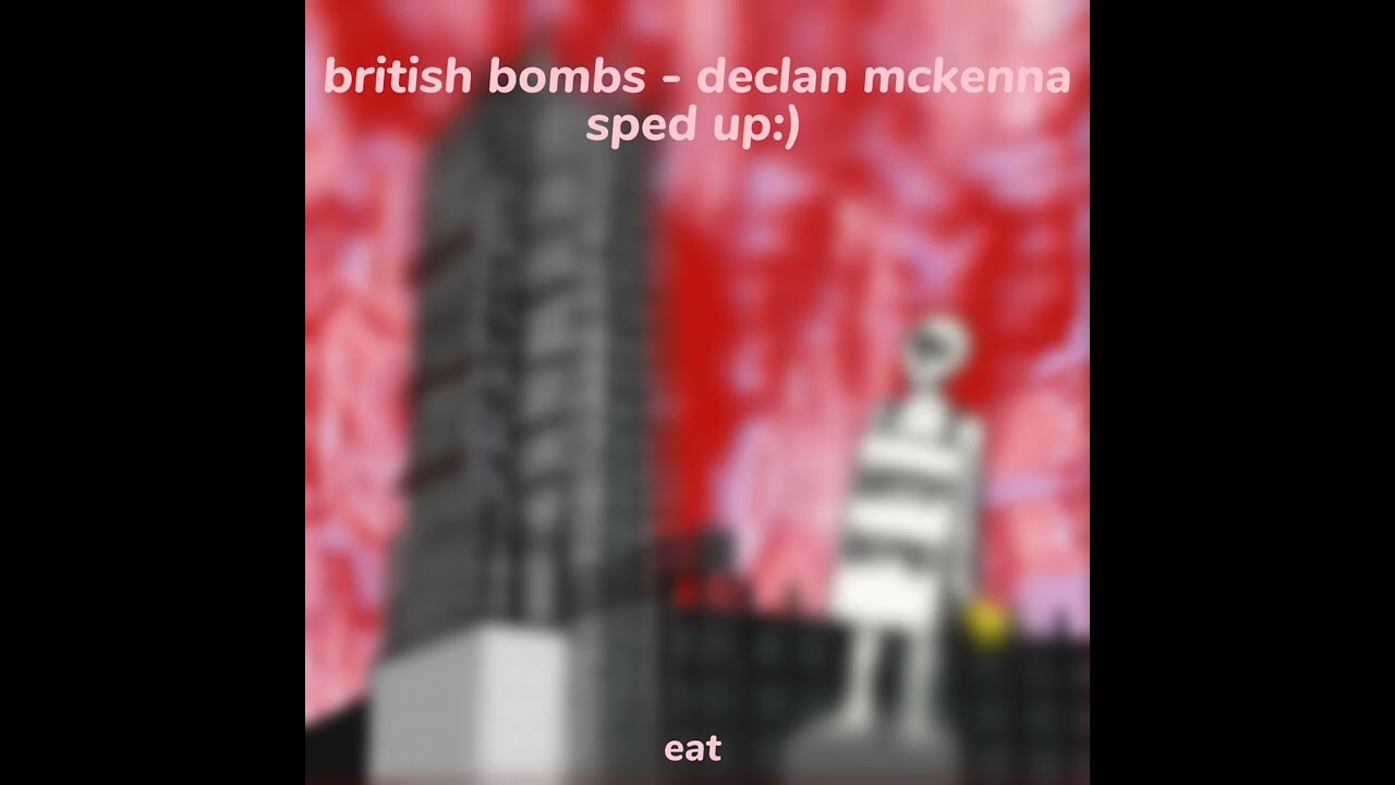 british bombs by declan mckenna - sped up // read desc
