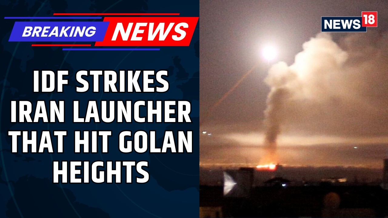 Breaking News | IDF Strikes Iranian-Linked Launcher That Fired at Golan Heights | News18