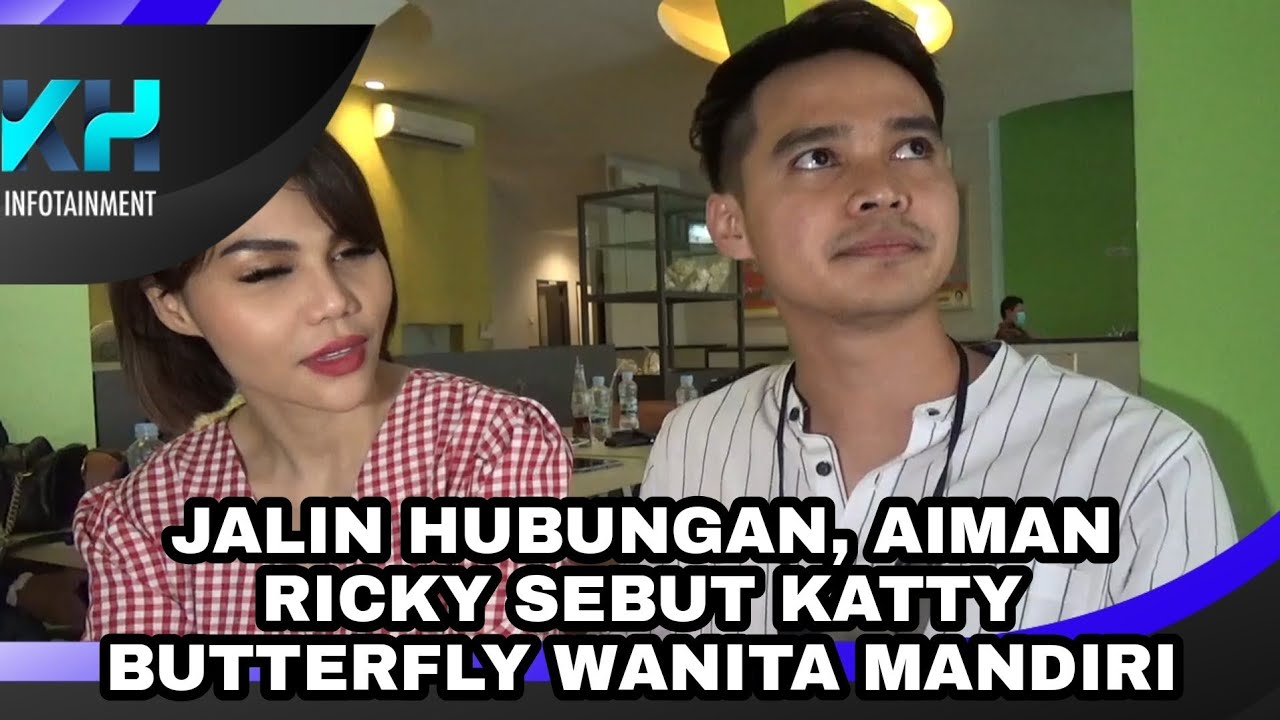 JALIN HUBUNGAN, AIMAN RICKY SEBUT KATTY BUTTERFLY WANITA MANDIRI
