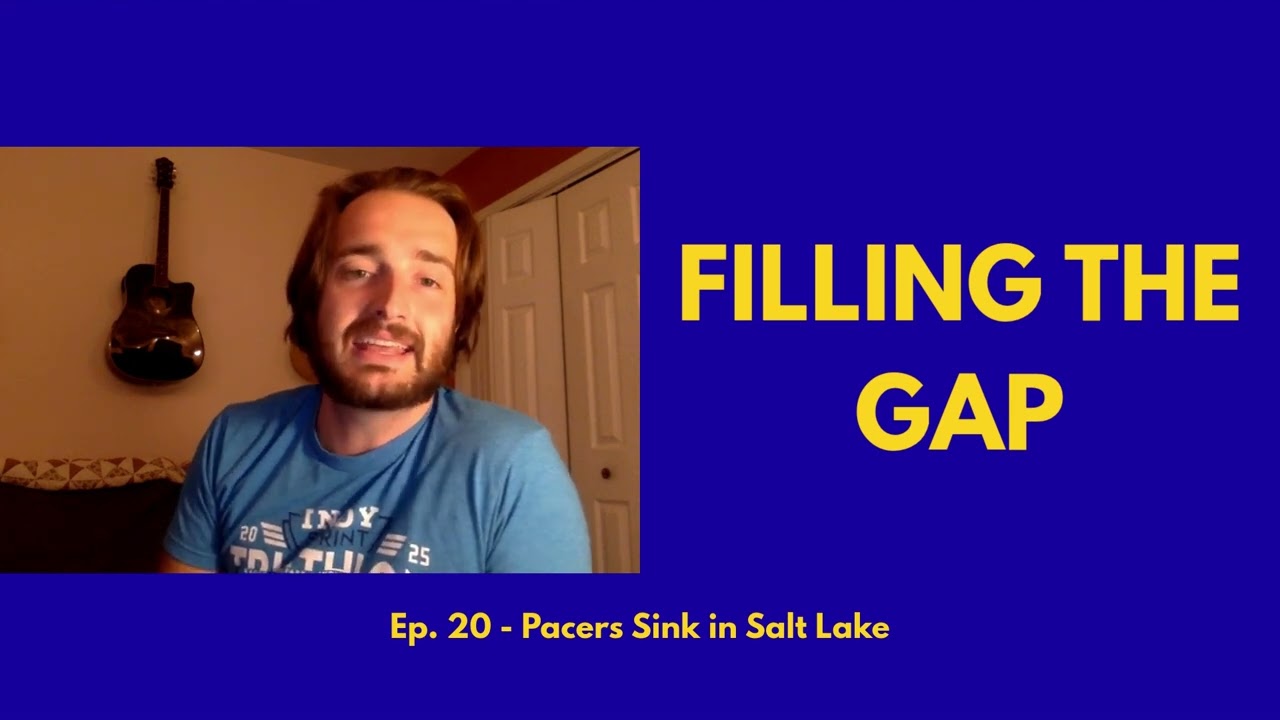 Pacers Sink in Salt Lake - Filling the Gap - Ep. 20
