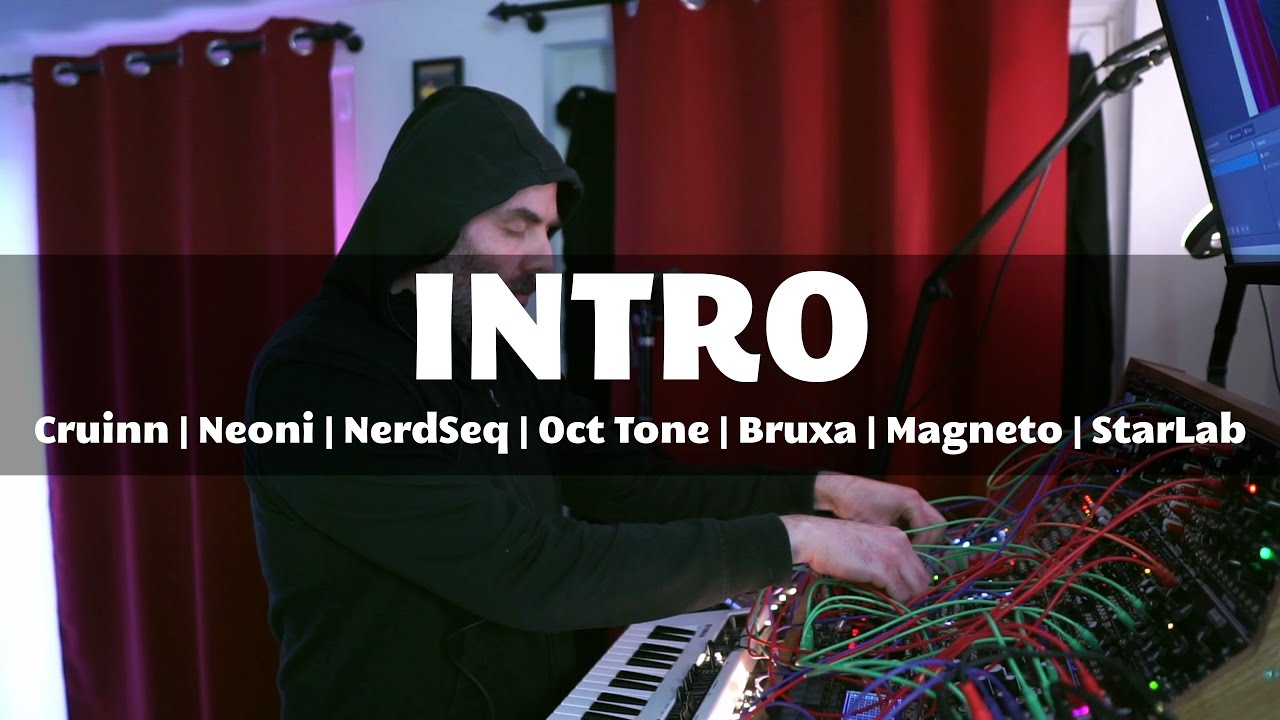 Intro || Cruinn | Neoni | NerdSeq | Oct Tone | Bruxa | Magneto | StarLab