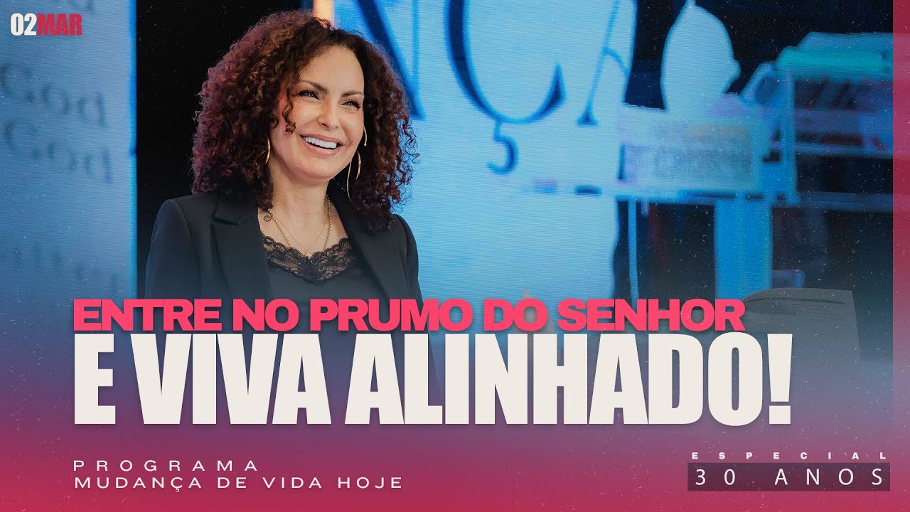 Entre no prumo do Senhor e viva alinhado! | Mudança de Vida Hoje | 30 anos