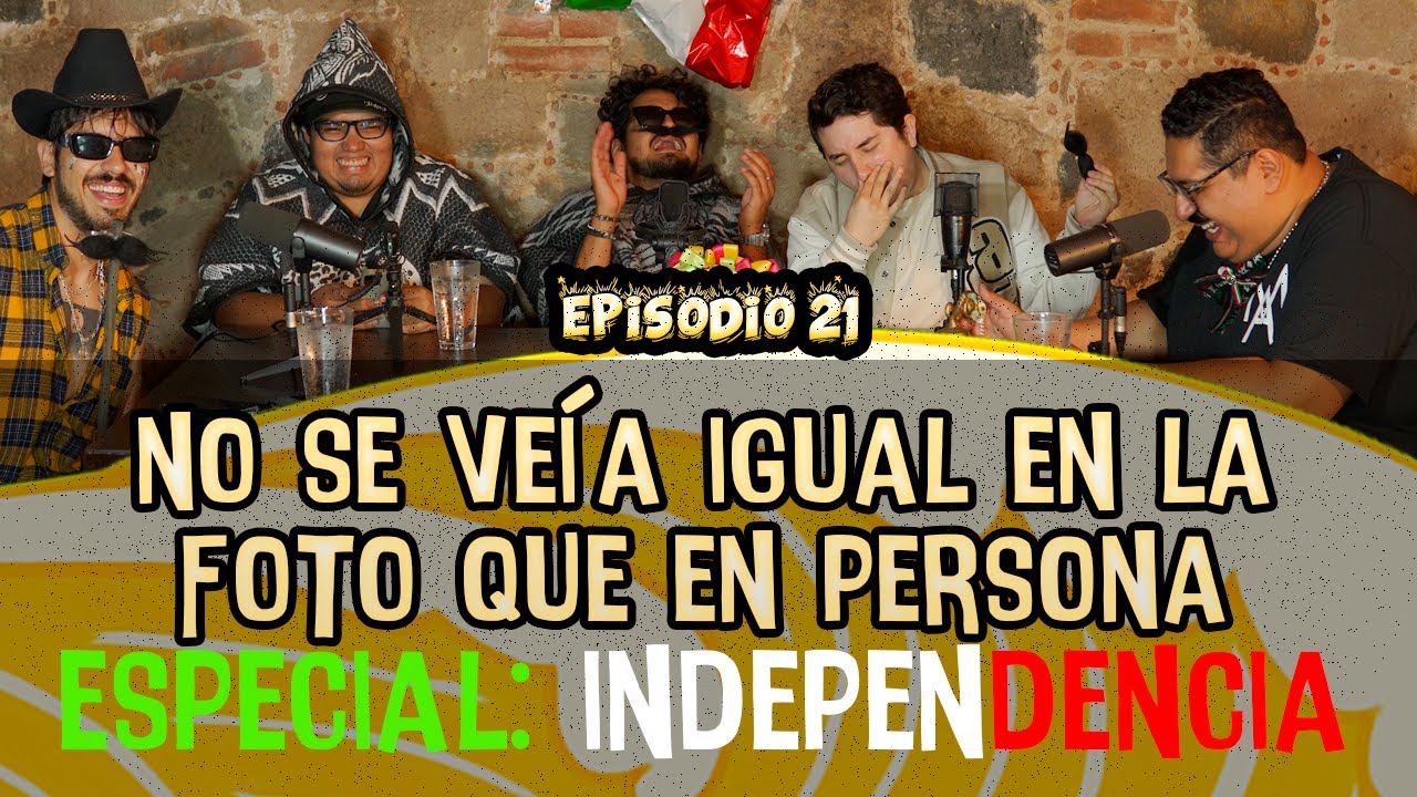 Ep. 21 - ESPECIAL: DIA DE INDEPENDENCIA 🇲🇽 - no se veia IGUAL en la FOTO que en PERSONA 💦