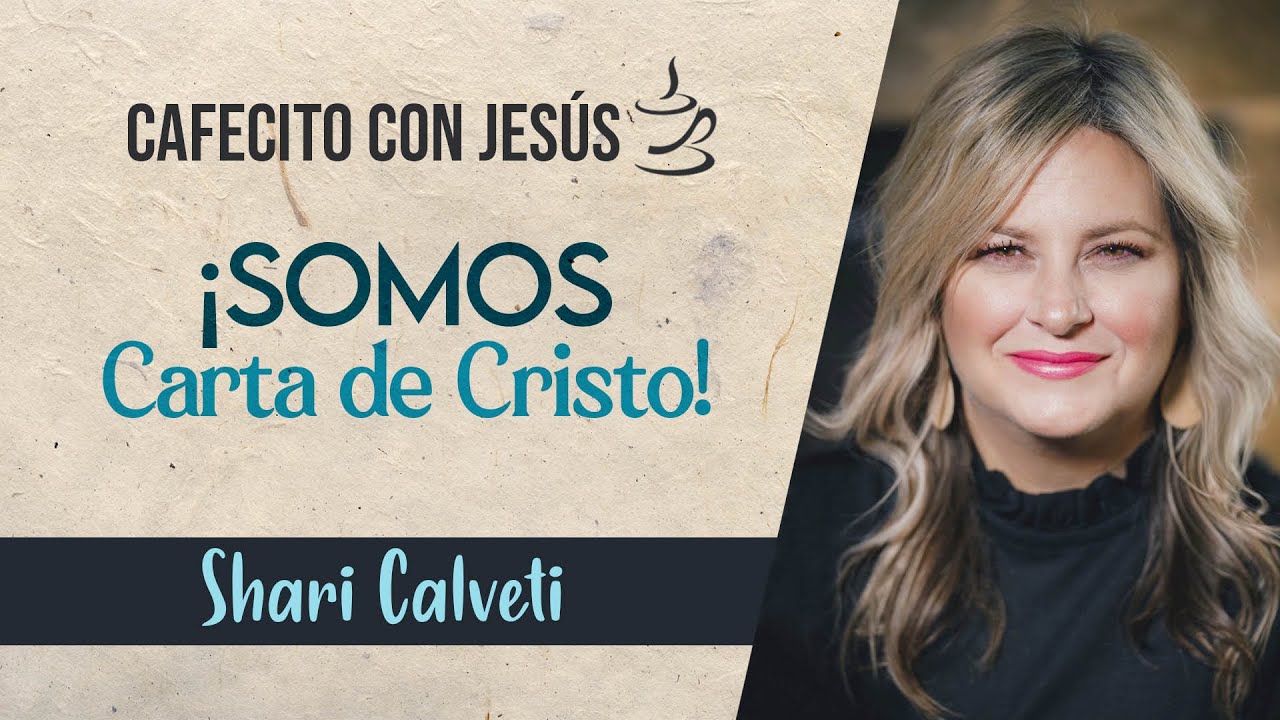 Shari Calveti - Cafecito con Jesús ¡Somos Carta De Cristo!
