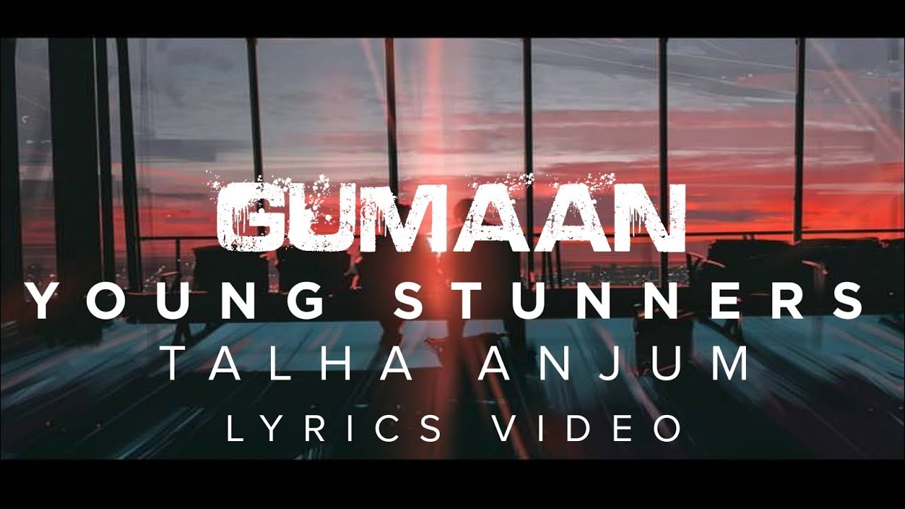 GUMAAN- TALHA ANJUM × TALHA YUNUS× YOUNG STUNNERS (LYRICS VIDEO)