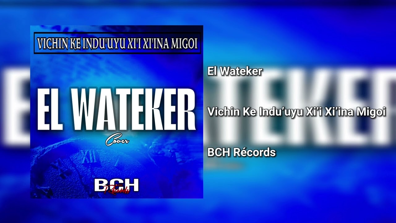 El Wateker - Vichin Ke Indu&rsquo;uyu Xi&rsquo;i Xi&rsquo;ina Migoi (Cover 2025) 