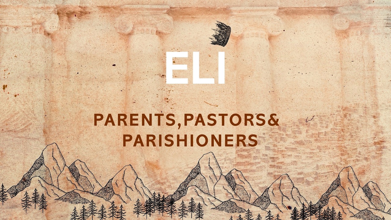 Eli: Parents, Pastors & Parishioners | Foundations | Tumi Moraba