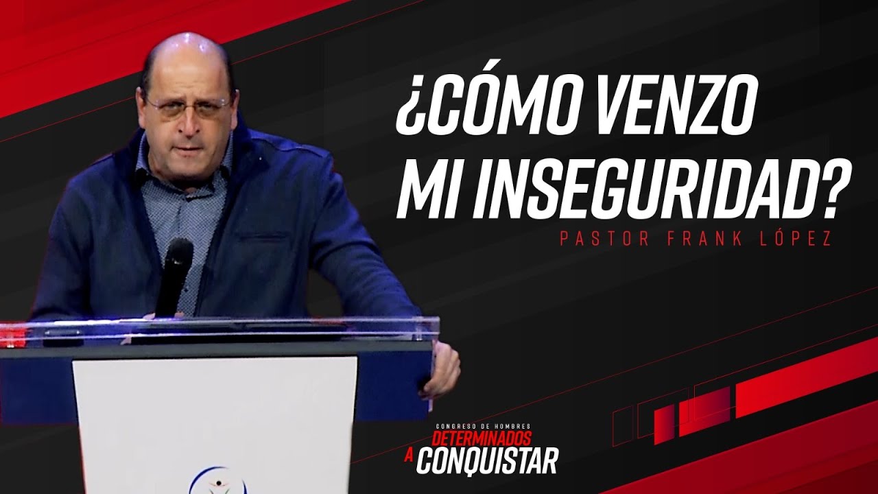 ¿Cómo venzo mi inseguridad? / Frank López