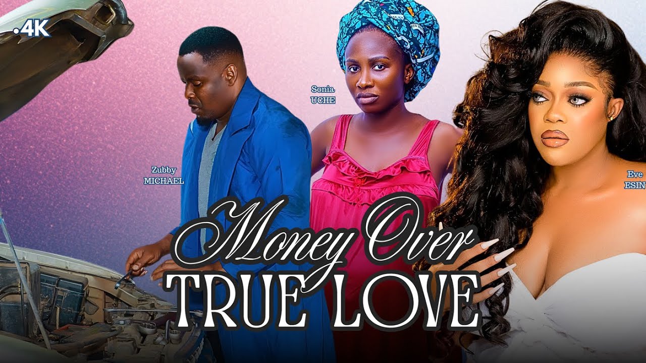 MONEY OVER TRUE LOVE - Zubby Michael, Eve Esin, Sonia Uche 2025 Latest Nigerian Movie
