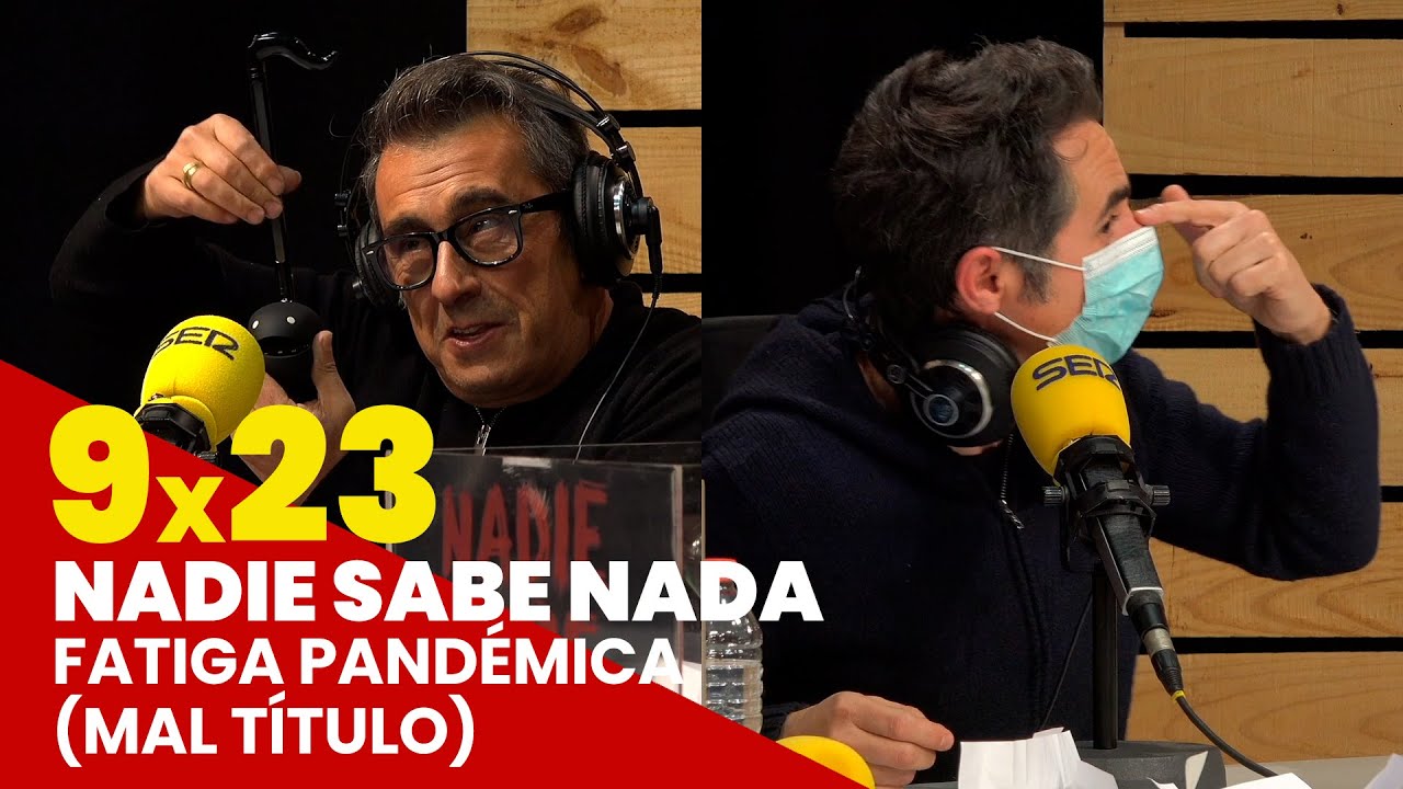 NADIE SABE NADA 9x23 | Fatiga pandémica (Mal título)