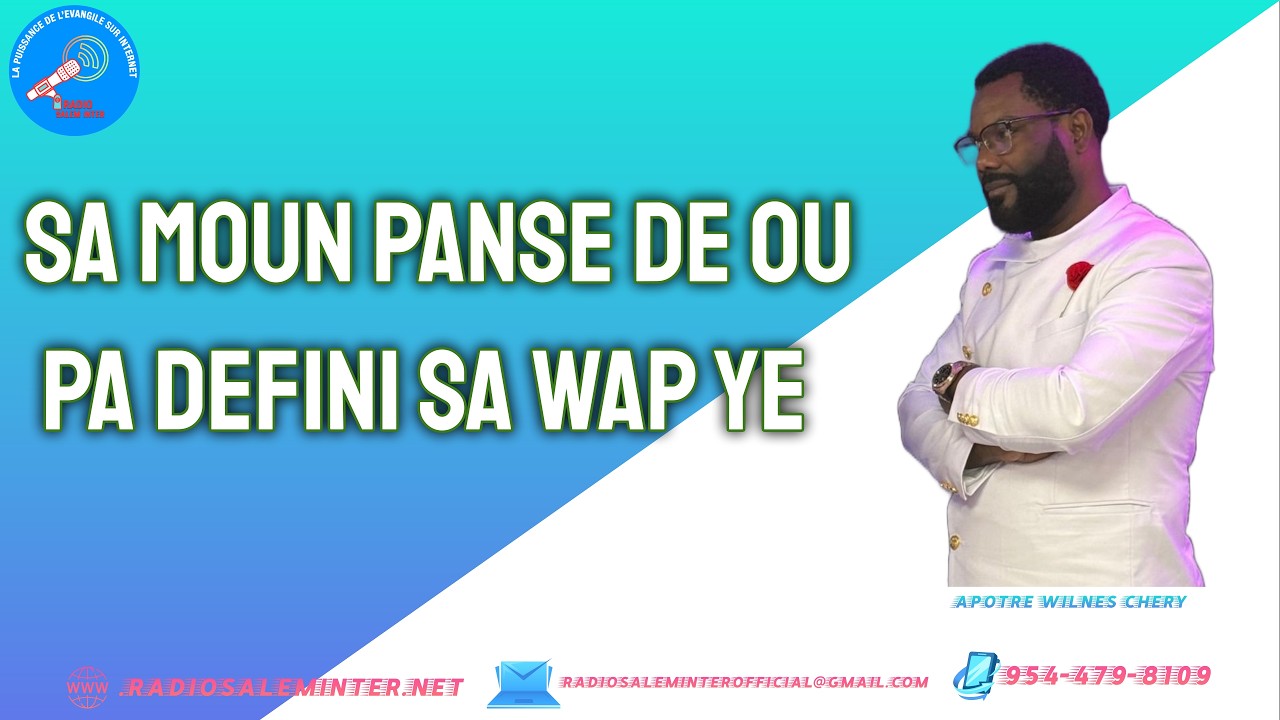 SA MOUN PANSE DE OU PA DEFINI SA WAP YE  REFLEXION APOTRE WILNES CHERY