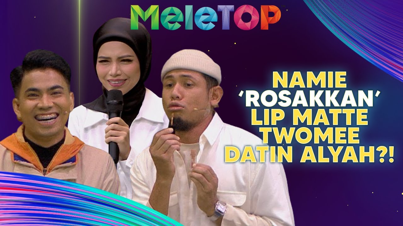 KELAKAR! Namie ‘Rosakkan’ Lip Matte TwoMee Datin Alyah?! Ni Reaksi Nabil | MeleTOP