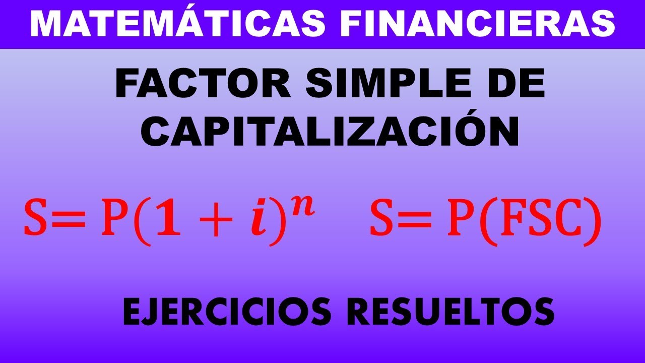 Aprende a calcular el CAPITAL FINAL/ FACTOR SIMPLE DE CAPITALIZACION /Ejemplos Matemática Financiera