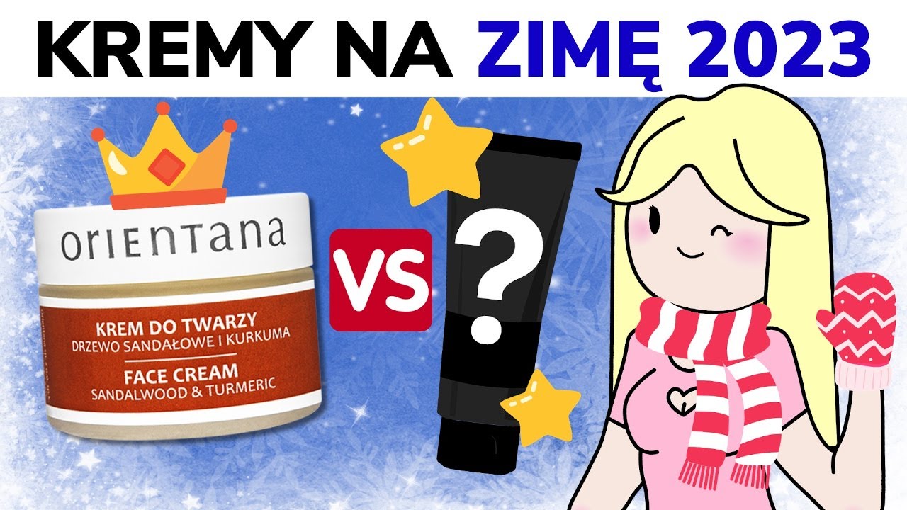 Kremy na ZIMĘ 2023 / 2024 - krem do twarzy: nawilżający, ochronny, odbudowa bariery hydrolipidowej!