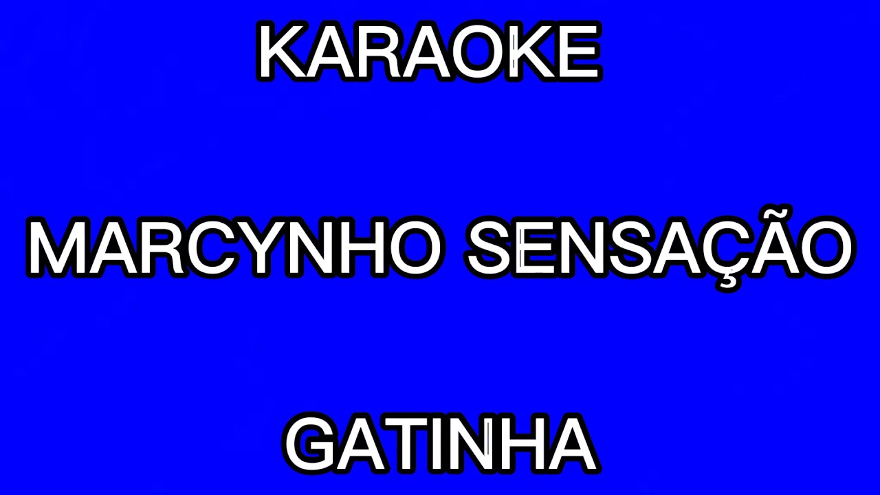 KARAOKÊ-GATINHA -MARCYNHO SENSAÇÃO