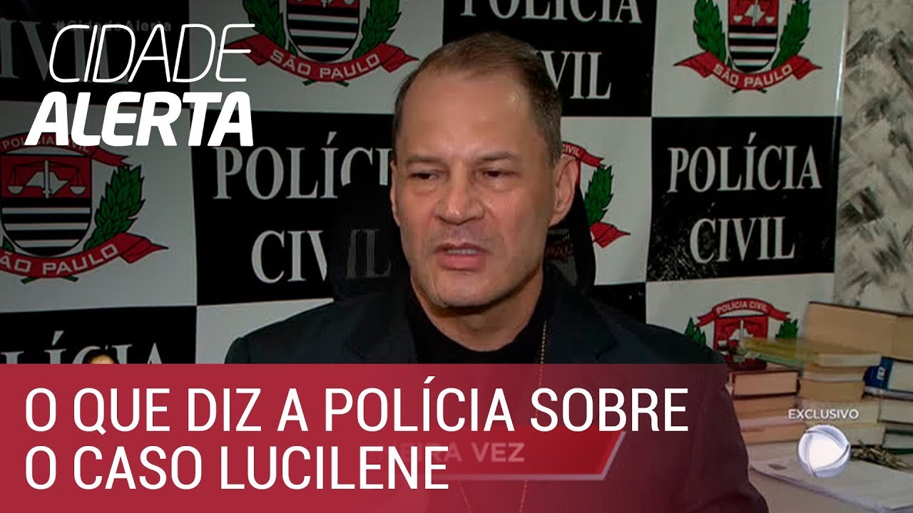 Caso Lucilene: delegado do caso fala pela primeira vez