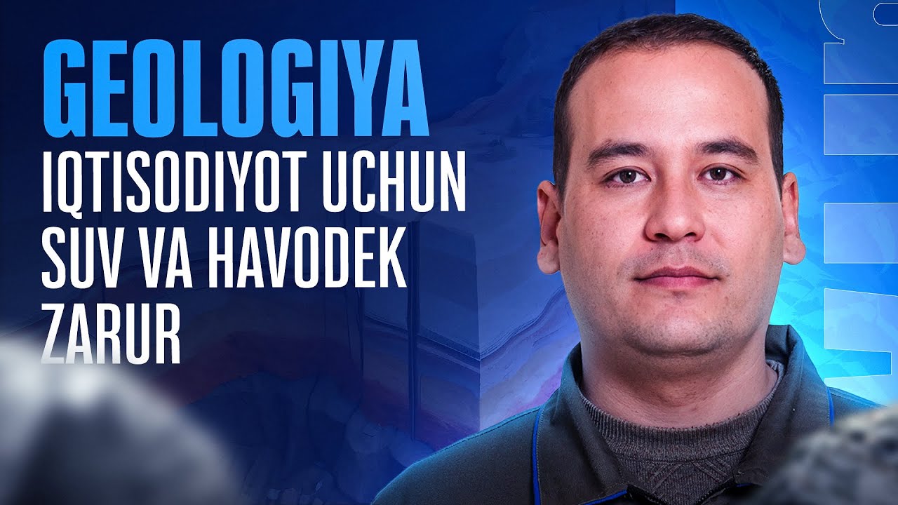 Geologiya iqtisodiyotga suv va havodek zarur | Faxrlanadigan kasb