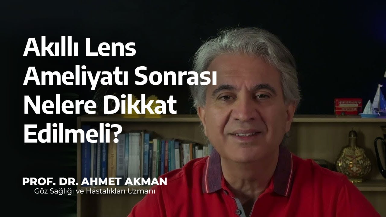 Akıllı Lens Ameliyatı Sonrası Nelere Dikkat Edilmeli - Prof. Dr. Ahmet Akman