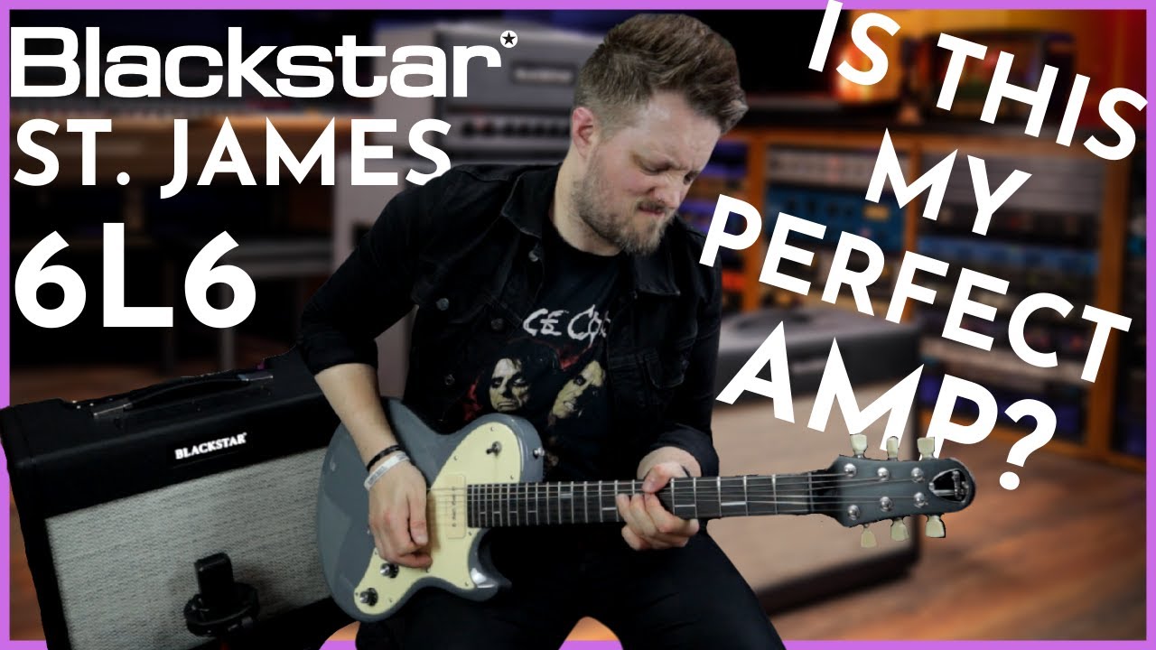 This is the Guitar Amp I've ALWAYS Wanted - Blackstar St. James 6L6