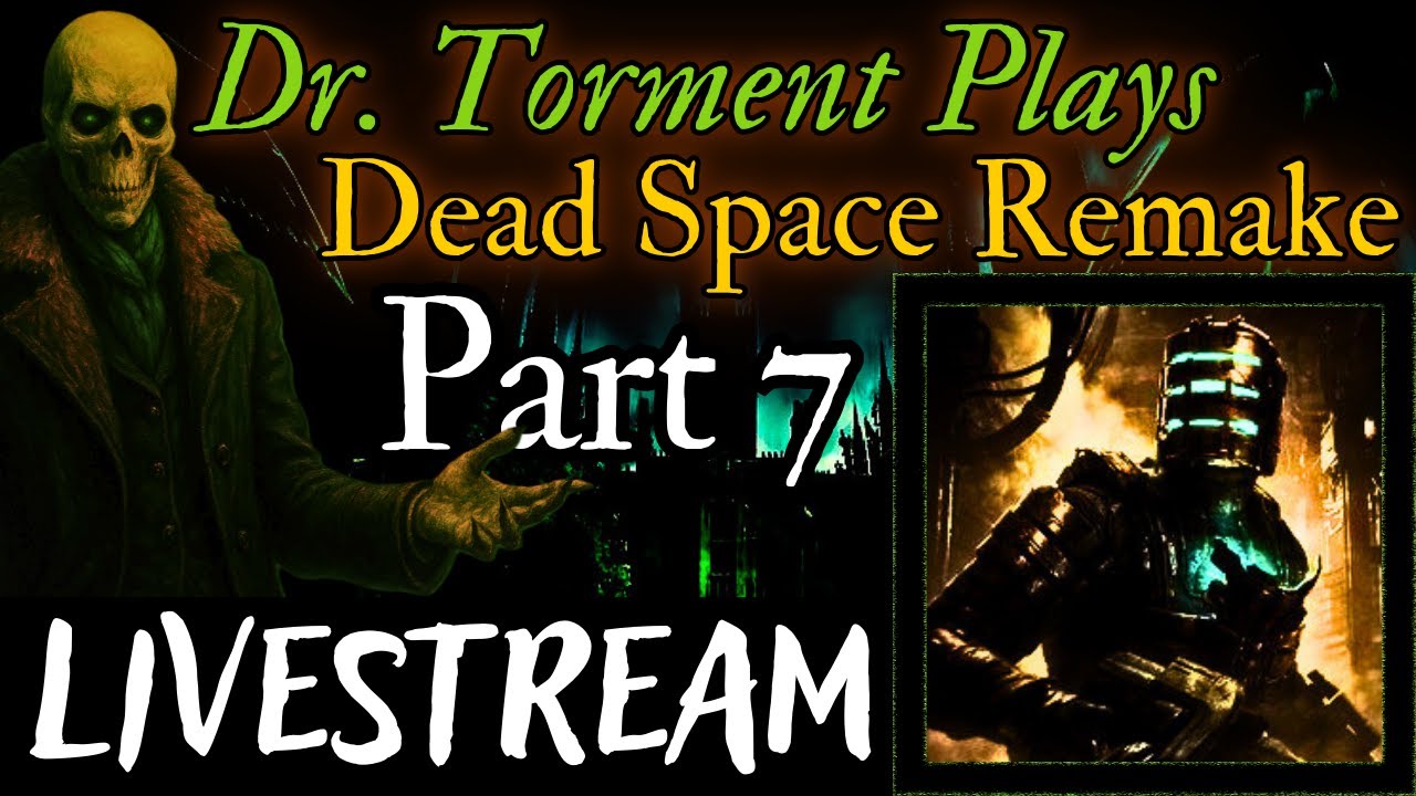 Dr. Torment Plays: Dead Space Remake | Part 7 | 