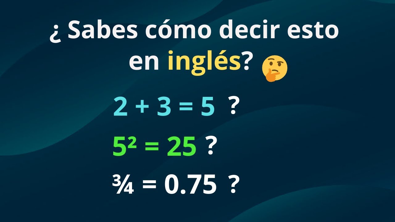 Cómo decir y leer las operaciones Matemáticas en INGLÉS.