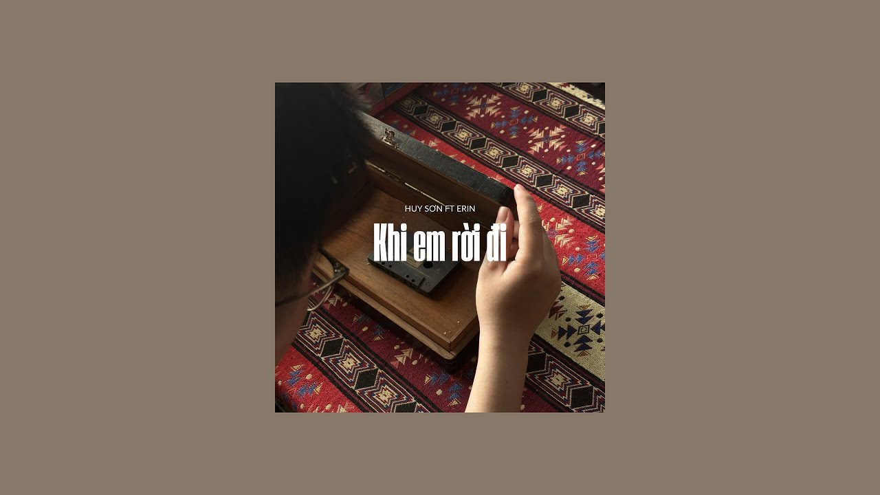 KHI EM RỜI ĐI  - Huy Sơn x Erin (Prod. by saintsoul x Aton)