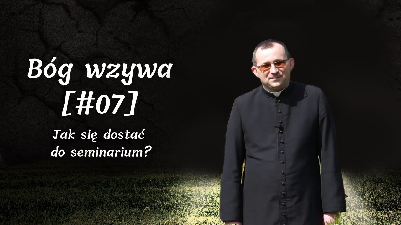 Bóg wzywa [#07] Jak się dostać do seminarium?