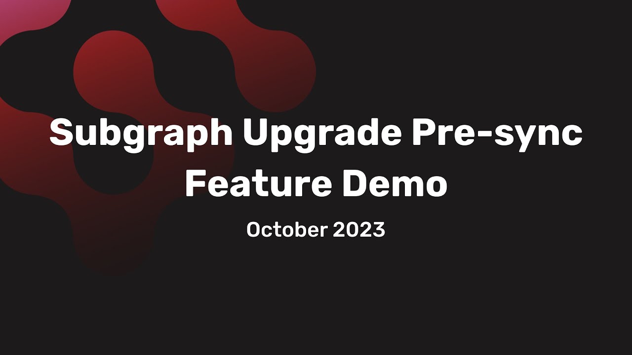 Subgraph Upgrade Pre-sync Feature Demo