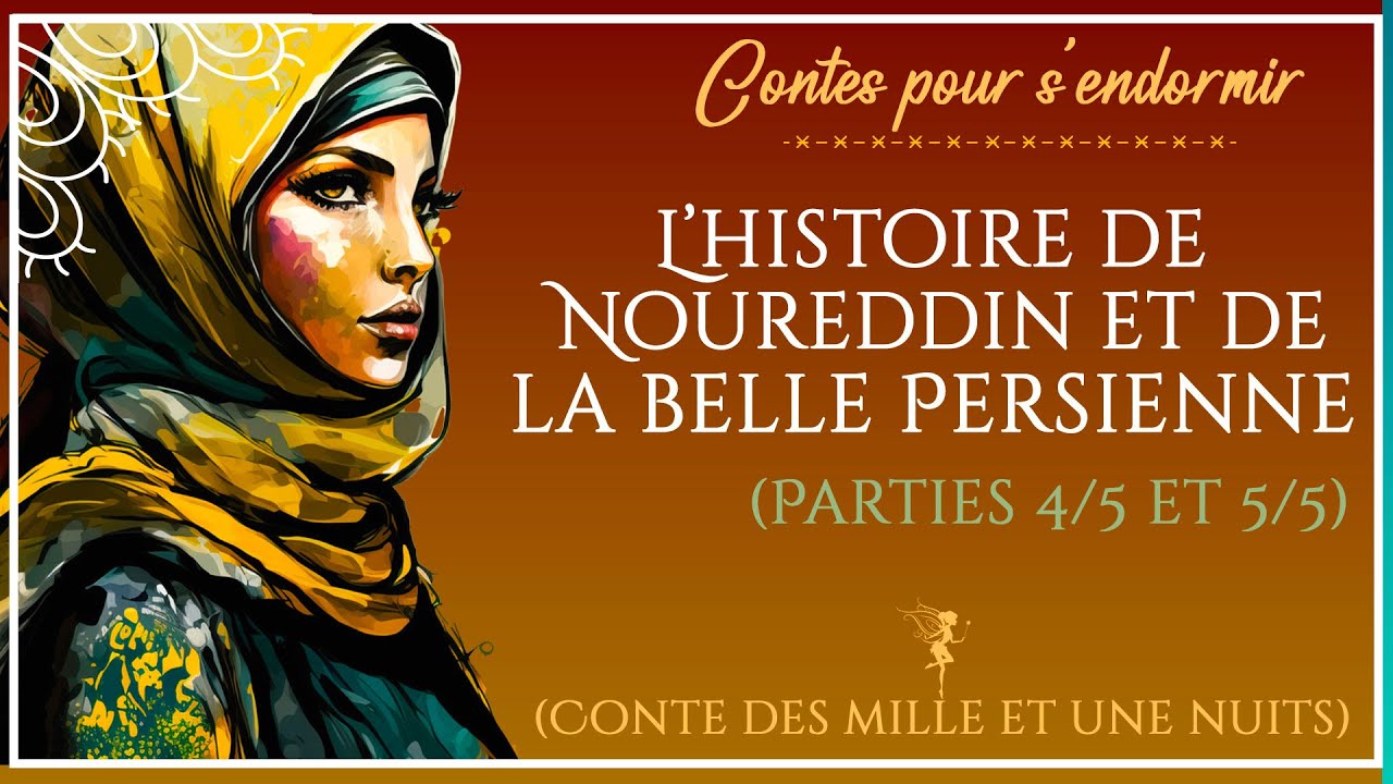 56 - Conte des Mille et Une Nuits | Histoire de Noureddin et de la belle Persienne (partie 4 & 5/5)
