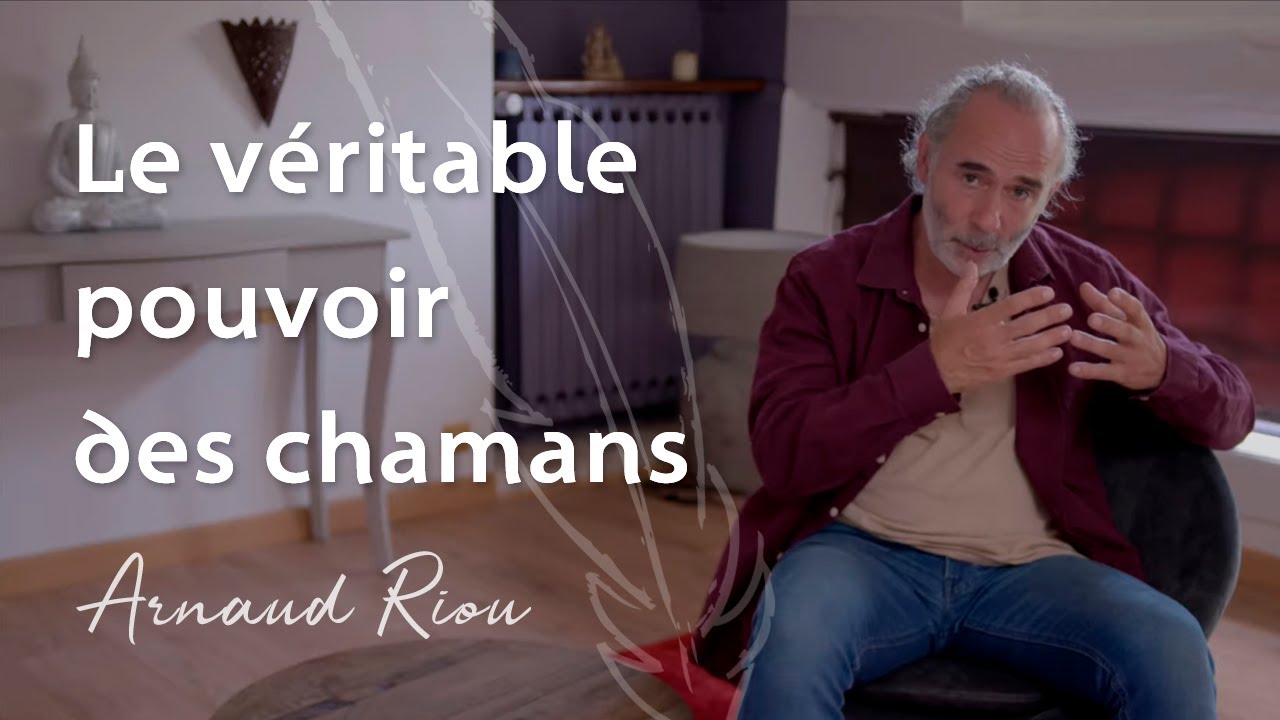 Le véritable pouvoir des chamans - Arnaud Riou
