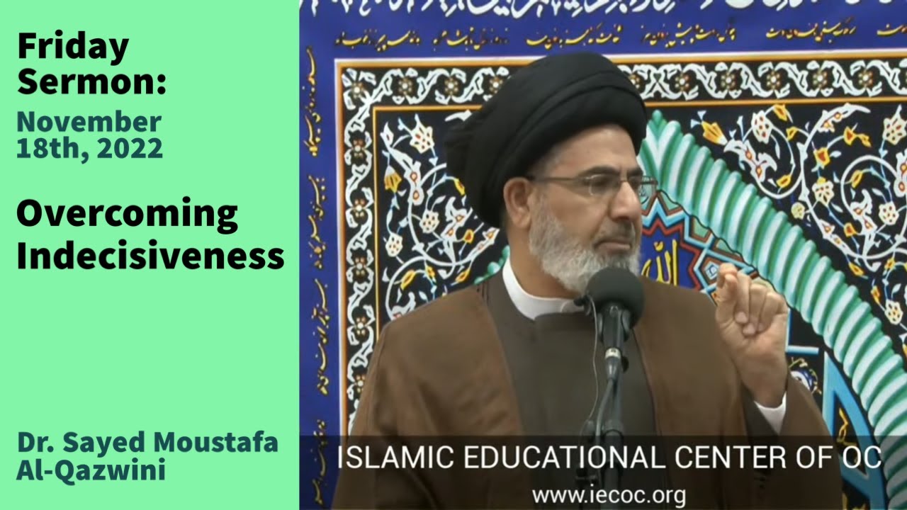 Overcoming Indecisiveness | Friday Sermon 11/18/22 | Dr. Sayed Moustafa Al-Qazwini