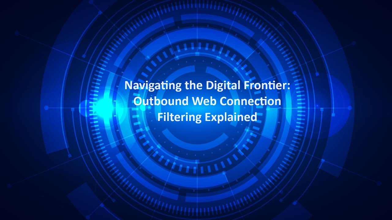 Navigating the Digital Frontier: Outbound Web Connection Filtering Explained