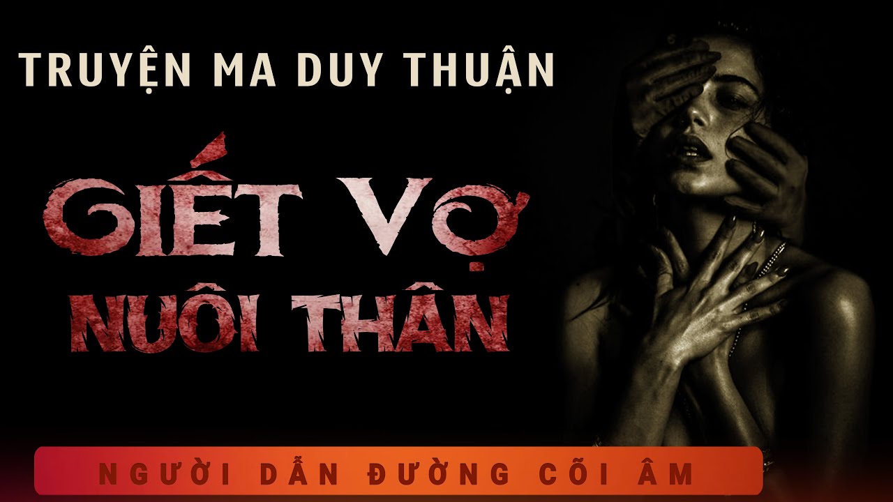 Truyện Ma - Giết Vợ Nuôi Thân - Gã Chồng Máu Lạnh - mc Duy Thuận kể truyện ma đêm khua nghe hãi hùng