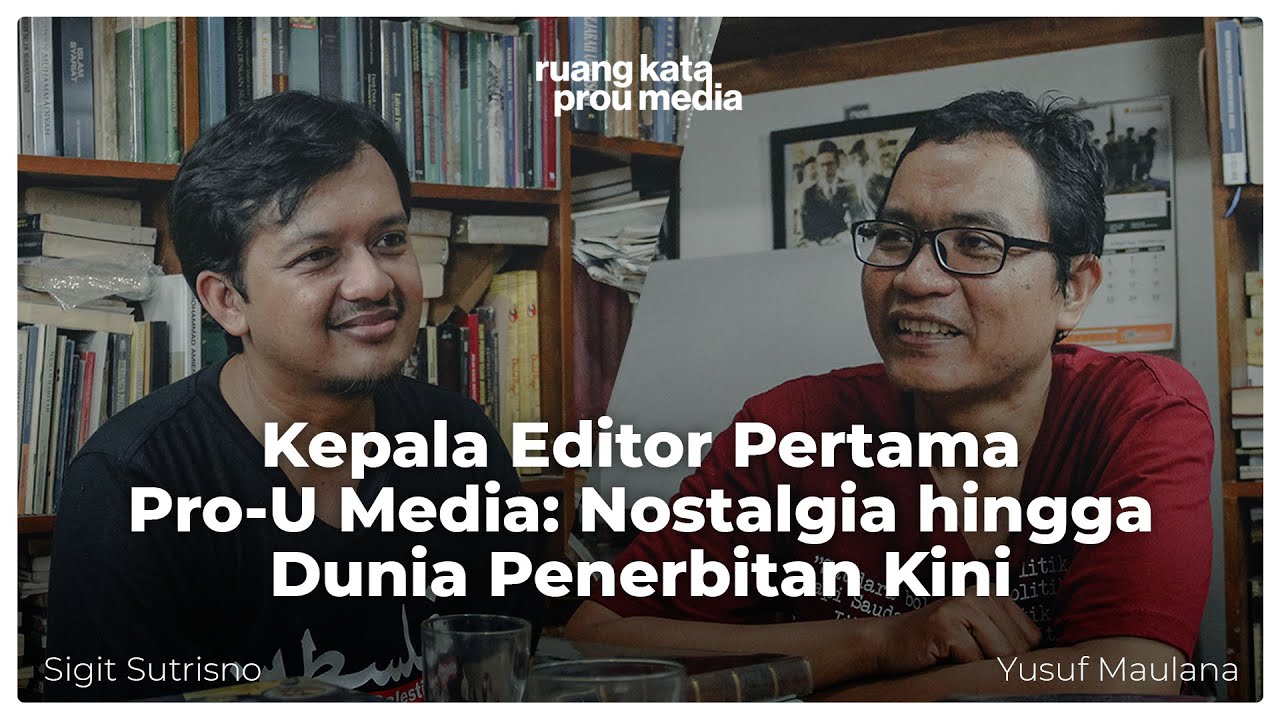Kepala Editor Pertama Pro-U Media: Nostalgia hingga Dunia Penerbitan Kini ft. Yusuf Maulana